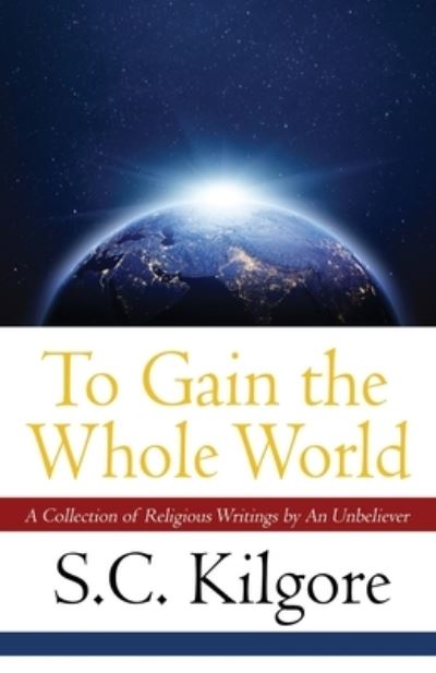 Cover for S C Kilgore · To Gain the Whole World (Paperback Book) (2021)