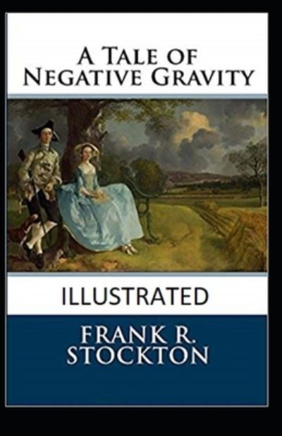 Cover for Frank R Stockton · A Tale of Negative Gravity Illustrated (Taschenbuch) (2021)