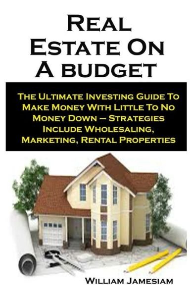 Cover for William James · Real Estate On A budget: Real Estate On A budget: The Ultimate Investing Guide To Make Money With Little To No Money Down - Strategies Include Wholesaling, Marketing, Rental Properties (Pocketbok) (2021)