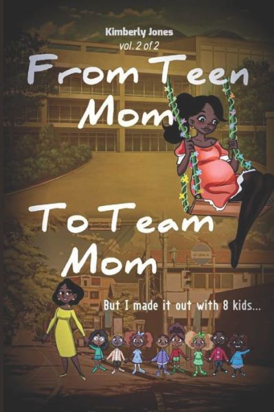 Cover for Kimberly Jones · From Teen Mom to Team Mom Vol 2: But I made it out with 8 kids. (Paperback Book) (2021)