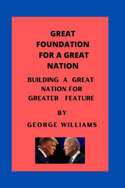 Cover for George Williams · Great Foundation for a Great Nation: building a great nation for a greater feature (Paperback Book) (2022)