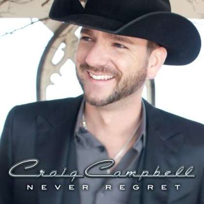 Never Regret - Craig Campbell - Music - COUNTRY - 0093624945673 - May 7, 2013