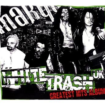 Greatest Hits Album - White Trash Uk - Musik - BAD REPUTATION - 3341348048673 - 5. april 2010