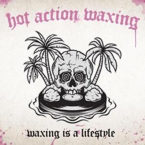 Waxing is a Lifestyle - Hot Action Waxing - Music - WOLVERINE - 4250137288673 - May 10, 2024