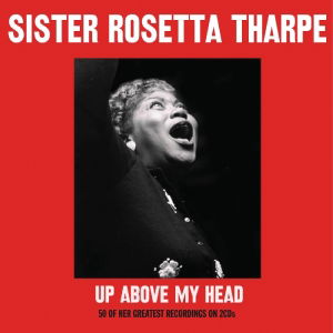 Up Above My Head - Sister Rosetta Tharpe - Musik - NOT NOW - 5060143494673 - 20. november 2012