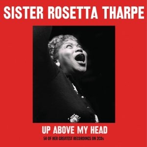 Cover for Sister Rosetta Tharpe · Up Above My Head (CD) (2012)