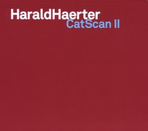 CatScan II - Harald Haerter - Musik - UNIT RECORDS - 7640114791673 - 5. Oktober 2007