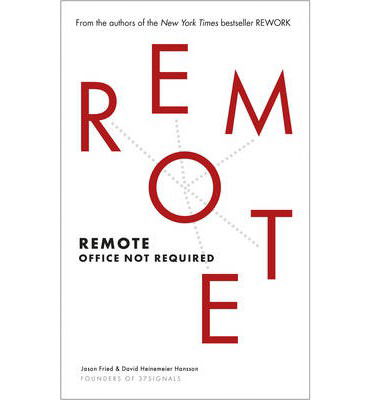 Remote: Office Not Required - David Heinemeier Hansson - Boeken - Ebury Publishing - 9780091954673 - 31 oktober 2013