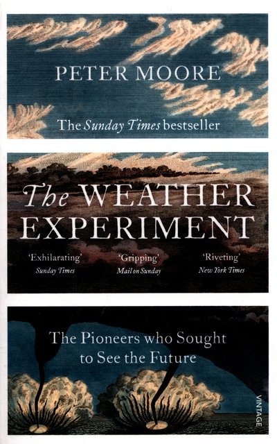 The Weather Experiment: The Pioneers who Sought to see the Future - Peter Moore - Kirjat - Vintage Publishing - 9780099581673 - torstai 7. huhtikuuta 2016