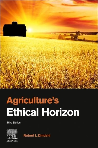Cover for Zimdahl, Robert L (Professor of Weed Science, Colorado State University, CO, USA) · Agriculture's Ethical Horizon (Paperback Book) (2022)