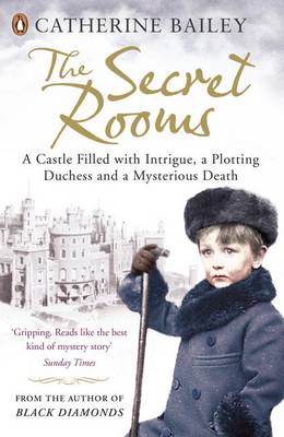 The Secret Rooms: A Castle Filled with Intrigue, a Plotting Duchess and a Mysterious Death - Catherine Bailey - Kirjat - Penguin Books Ltd - 9780141035673 - torstai 2. toukokuuta 2013