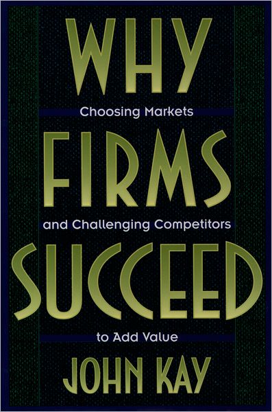 Cover for Kay, John (Business Consultant, Professor of Economics, Business Consultant, Professor of Economics, London Business School) · Why Firms Succeed (Hardcover Book) (1996)