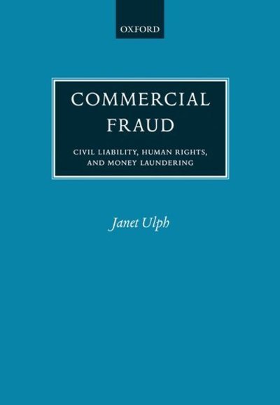 Cover for Ulph, Janet (, LL.M. (Cantab), LL.M. (Harvard). Senior Lecturer in Law, University of Durham, and a qualified solicitor.) · Commercial Fraud: Civil Liability, Human Rights, and Money Laundering (Hardcover Book) (2006)