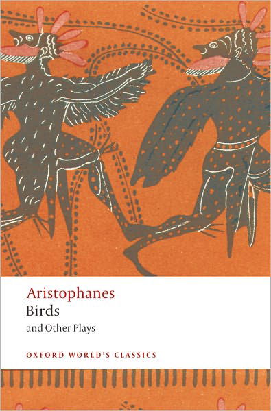 Birds and Other Plays - Oxford World's Classics - Aristophanes - Books - Oxford University Press - 9780199555673 - November 13, 2008