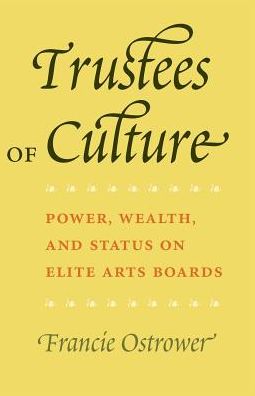 Cover for Francie Ostrower · Trustees of Culture: Power, Wealth, and Status on Elite Arts Boards (Taschenbuch) (2004)