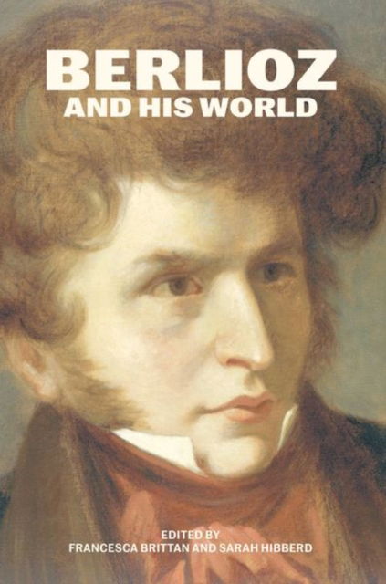 Berlioz and His World - The Bard Music Festival -  - Books - The University of Chicago Press - 9780226837673 - August 5, 2024