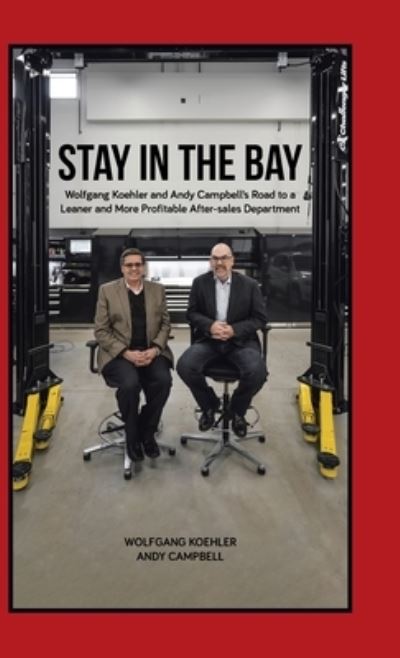 Cover for Wolfgang Koehler · Stay in the Bay: Wolfgang Koehler and Andy Campbell's Road to a Leaner and More Profitable After-sales Department (Hardcover Book) (2020)