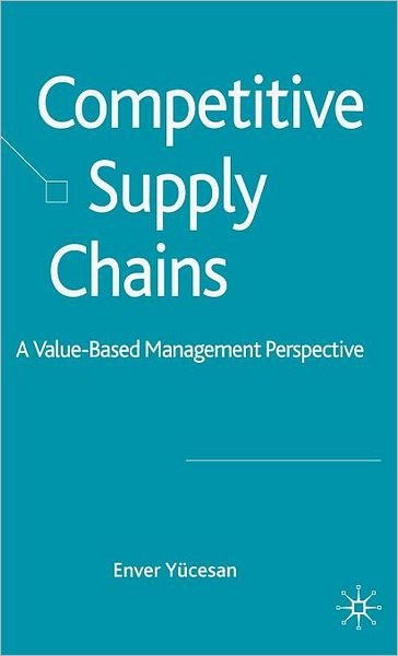 Cover for E. Yucesan · Competitive Supply Chains: A Value-Based Management Perspective (Innbunden bok) (2007)