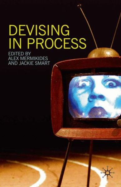 Cover for Mermikides, Dr Alex (Kingston University, Kingston Upon Thames) · Devising in Process (Paperback Book) (2010)