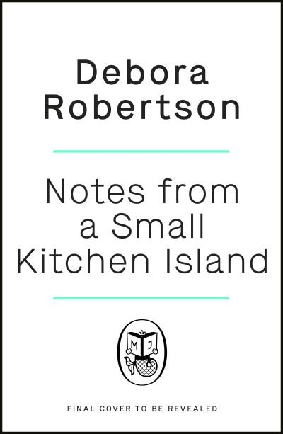 Cover for Debora Robertson · Notes from a Small Kitchen Island: ‘I want to eat every single recipe in this book’ Nigella Lawson (Inbunden Bok) (2022)