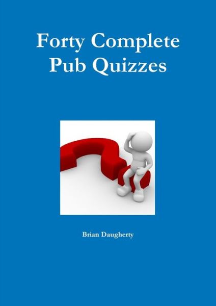 Cover for Brian Daugherty · Forty Complete Pub Quizzes (Paperback Book) (2019)