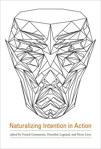 Naturalizing Intention in Action - A Bradford Book -  - Bøger - MIT Press Ltd - 9780262013673 - 5. februar 2010