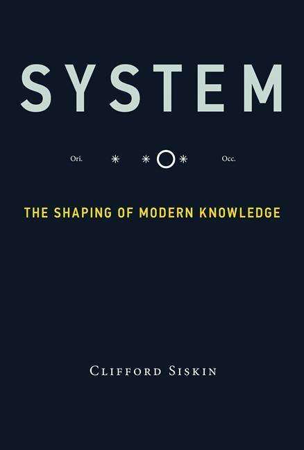 Cover for Siskin, Clifford (Henry W. and Albert A. Berg Professor of English and American Literature, New York University) · System: The Shaping of Modern Knowledge - Infrastructures (Paperback Bog) (2017)