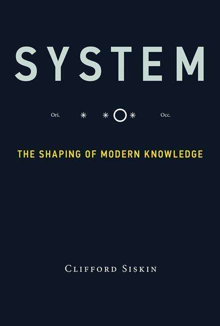 Cover for Siskin, Clifford (Henry W. and Albert A. Berg Professor of English and American Literature, New York University) · System: The Shaping of Modern Knowledge - Infrastructures (Paperback Book) (2017)