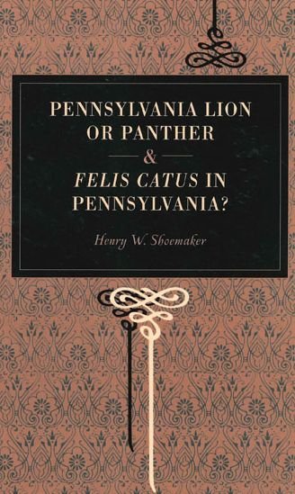 Cover for Henry W. Shoemaker · Pennsylvania Lion or Panther &amp; Felis Catus in Pennsylvania? (Paperback Book) (2007)
