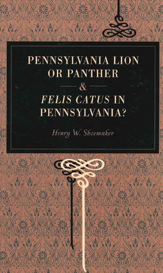Pennsylvania Lion or Panther & Felis Catus in Pennsylvania? - Henry W. Shoemaker - Books - Pennsylvania State University Press - 9780271022673 - August 15, 2007