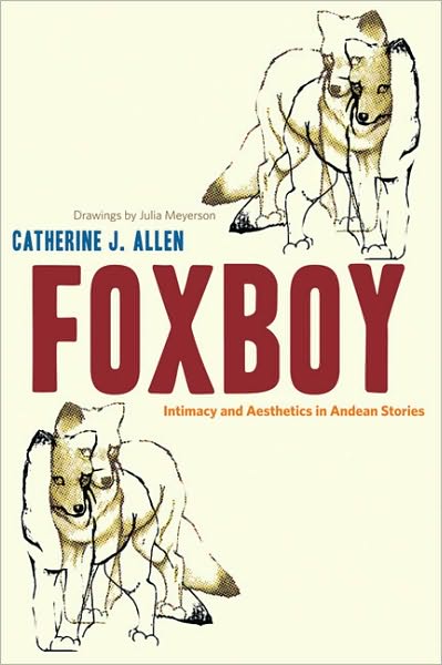 Cover for Catherine J. Allen · Foxboy: Intimacy and Aesthetics in Andean Stories (Paperback Book) (2011)