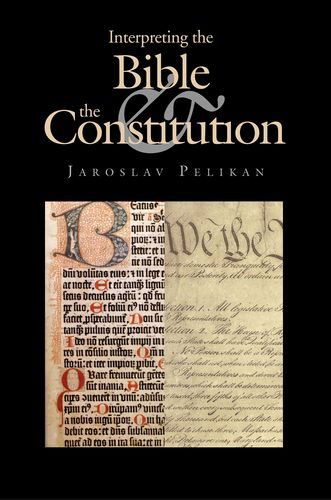 Cover for Jaroslav Pelikan · Interpreting the Bible and the Constitution (Hardcover Book) (2004)