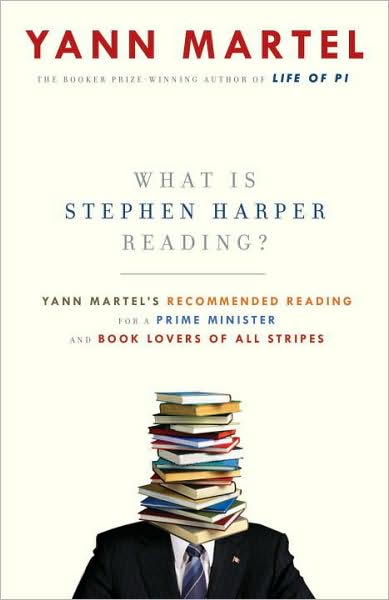 Cover for Yann Martel · What is Stephen Harper reading? Yann Martel's recommended reading for a prime minister and book lovers of all stripes (Book) (2009)