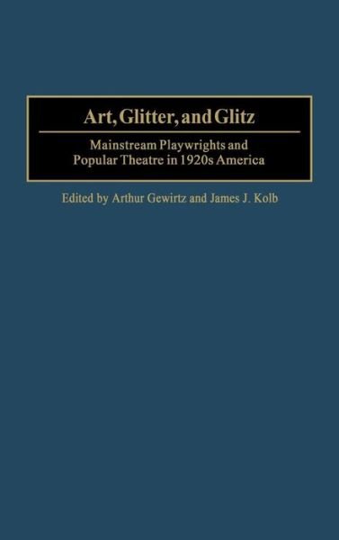Cover for Gewirtz · Art, Glitter, and Glitz: Mainstream Playwrights and Popular Theatre in 1920s America - Contributions in Drama and Theatre Studies (Innbunden bok) (2004)