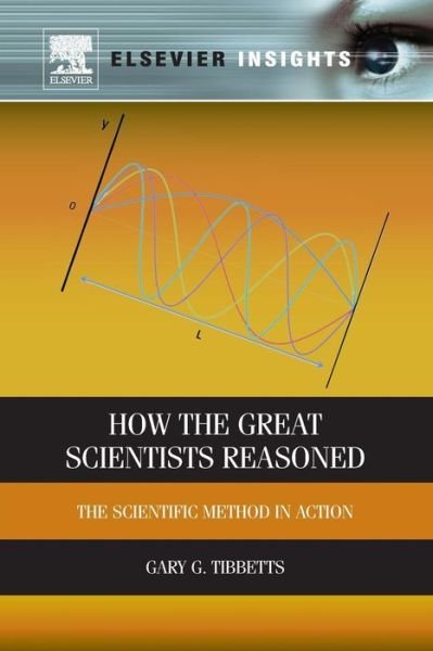 Cover for Tibbetts, Gary G. (Physics Department, General Motors Research Laboratories (Retired), Warren, Michigan, USA) · How the Great Scientists Reasoned: The Scientific Method in Action (Paperback Bog) (2012)