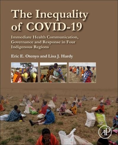 Cover for Otenyo, Eric E. (Professor, Department of Politics and International Affairs, Northern Arizona University, Flagstaff, AZ, USA) · The Inequality of COVID-19: Immediate Health Communication, Governance and Response in Four Indigenous Regions (Paperback Book) (2021)