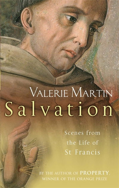 Salvation: Scenes from the Life of St Francis - Valerie Martin - Książki - Little, Brown Book Group - 9780349118673 - 2 grudnia 2004