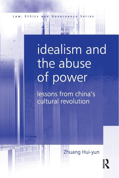 Cover for Zhuang Hui-yun · Idealism and the Abuse of Power: Lessons from China's Cultural Revolution - Law, Ethics and Governance (Taschenbuch) [size L] (2020)