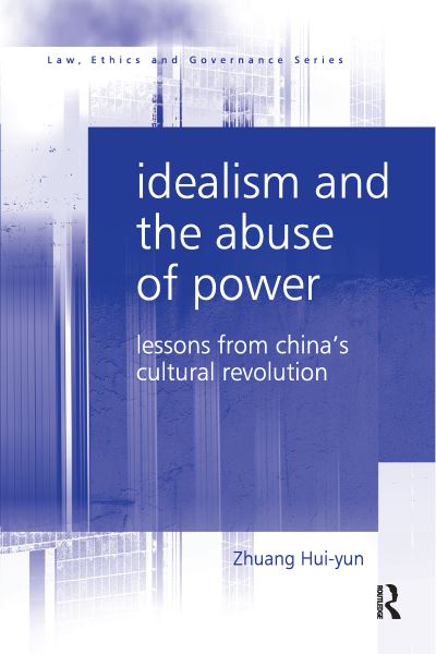 Cover for Zhuang Hui-yun · Idealism and the Abuse of Power: Lessons from China's Cultural Revolution - Law, Ethics and Governance (Paperback Book) [size L] (2020)