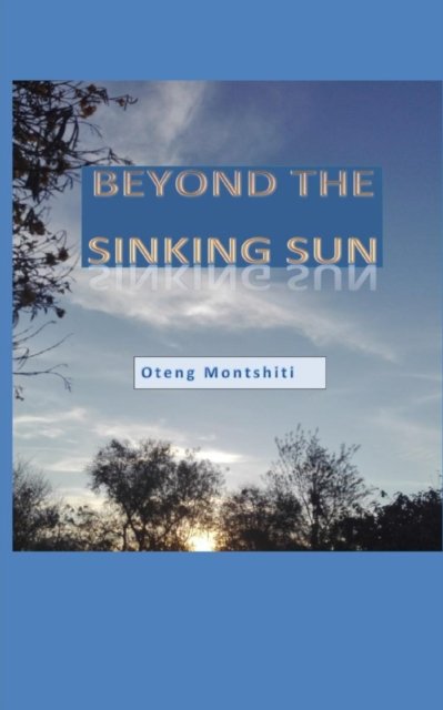 Cover for Oteng Montshiti · Beyond the sinking sun (Paperback Book) (2020)