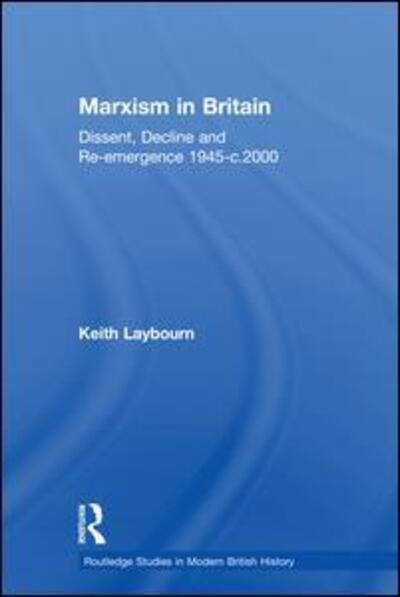 Cover for Laybourn, Keith (University of Huddersfield, UK) · Marxism in Britain: Dissent, Decline and Re-emergence 1945-c.2000 - Routledge Studies in Modern British History (Taschenbuch) (2015)