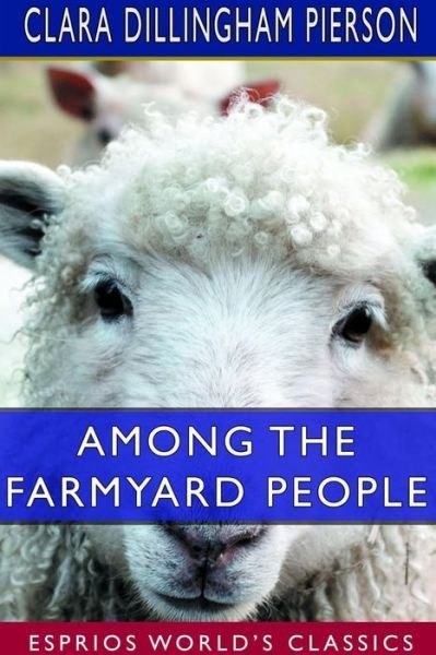 Cover for Clara Dillingham Pierson · Among the Farmyard People (Paperback Book) (2024)