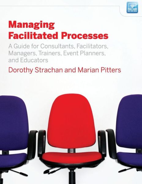 Cover for Dorothy Strachan · Managing Facilitated Processes: A Guide for Facilitators, Managers, Consultants, Event Planners, Trainers and Educators (Paperback Book) (2009)