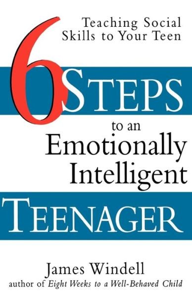 Six Steps to an Emotionally Intelligent Teenager: Teaching Social Skills to Your Teen - James Windell - Kirjat - John Wiley and Sons Ltd - 9780471297673 - maanantai 9. elokuuta 1999