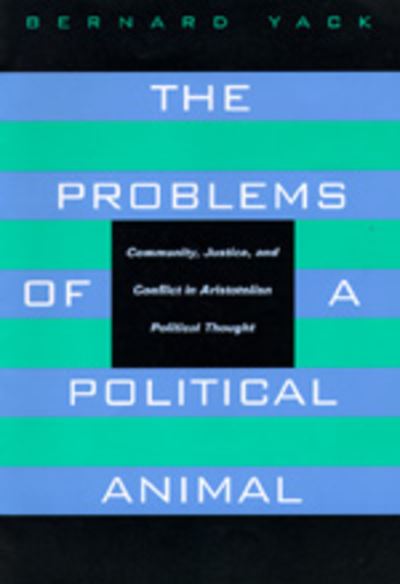 Cover for Bernard Yack · The Problems of a Political Animal: Community, Justice, and Conflict in Aristotelian Political Thought (Paperback Book) (1993)
