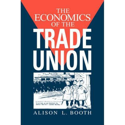 Cover for Booth, Alison L. (Birkbeck College, University of London) · The Economics of the Trade Union (Inbunden Bok) (1994)