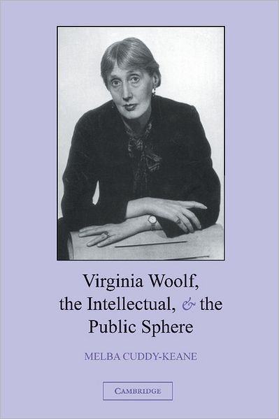 Cover for Cuddy-Keane, Melba (University of Toronto) · Virginia Woolf, the Intellectual, and the Public Sphere (Gebundenes Buch) (2003)