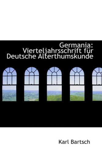 Cover for Karl Bartsch · Germania: Vierteljahrsschrift Fur Deutsche Alterthumskunde (Paperback Book) [German edition] (2008)