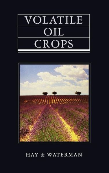 Cover for Hay, R. (Scottish Agricultural Science Agency, Edinburgh) · Volatile Oil Crops: Their Biology, Biochemistry and Production (Hardcover Book) (1995)