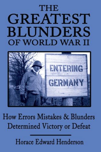 Cover for Horace Edward Henderson · The Greatest Blunders of World War Ii: How Errors Mistakes and Blunders Determined Victory or Defeat (Paperback Book) (2001)